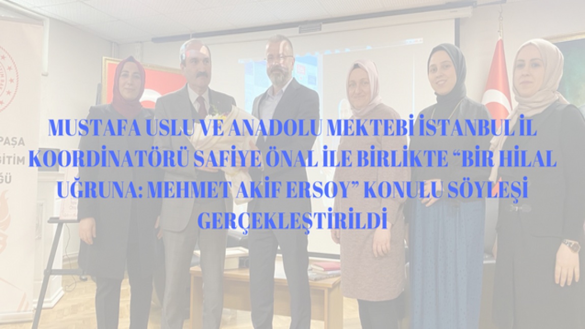 Mustafa Uslu ve Anadolu Mektebi İstanbul İl Koordinatörü Safiye Önal ile birlikte “Bir Hilal Uğruna: Mehmet Akif Ersoy” konulu söyleşi gerçekleştirildi.